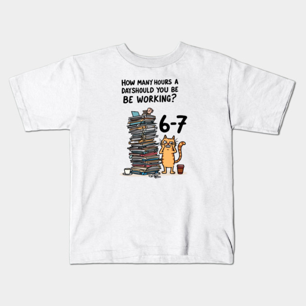 Funny Workload Cat – How Many Hours Should You Be Working? 6-7 hours !? Kids T-Shirt by Ink Lines