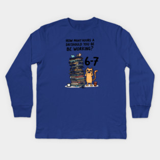 Funny Workload Cat – How Many Hours Should You Be Working? 6-7 hours !? Kids Long Sleeve T-Shirt