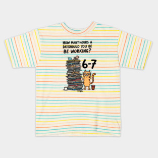 Funny Workload Cat – How Many Hours Should You Be Working? 6-7 hours !? Kids T-Shirt