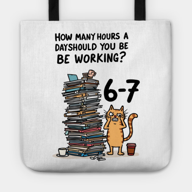 Funny Workload Cat – How Many Hours Should You Be Working? 6-7 hours !? Tote by Ink Lines
