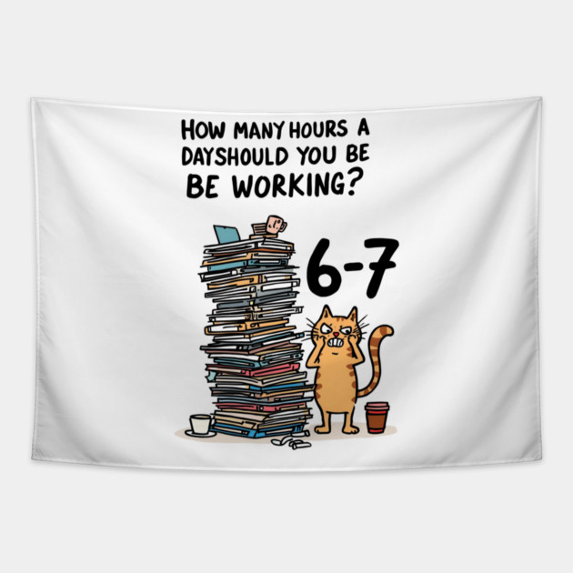 Funny Workload Cat – How Many Hours Should You Be Working? 6-7 hours !? Tapestry by Ink Lines