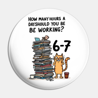 Funny Workload Cat – How Many Hours Should You Be Working? 6-7 hours !? Pin