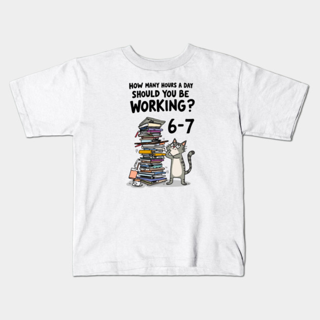 Funny Workload Cat – How Many Hours Should You Be Working? 6-7 hours !? Kids T-Shirt by Ink Lines