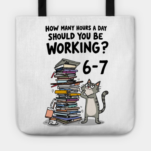 Funny Workload Cat – How Many Hours Should You Be Working? 6-7 hours !? Tote by Ink Lines