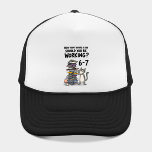 Funny Workload Cat – How Many Hours Should You Be Working? 6-7 hours !? Hat