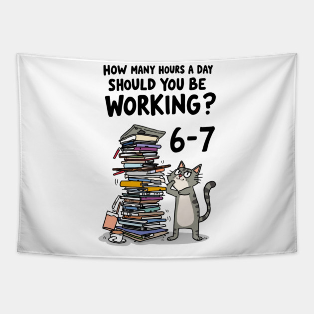 Funny Workload Cat – How Many Hours Should You Be Working? 6-7 hours !? Tapestry by Ink Lines