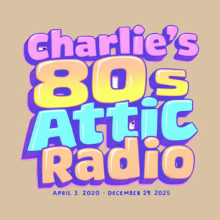 Charlie's 80s Attic 2020-2025 T-Shirt
