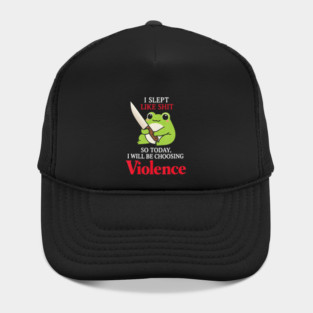 Frog I Slept Like So Today I Will Be Choosing Violence Hat