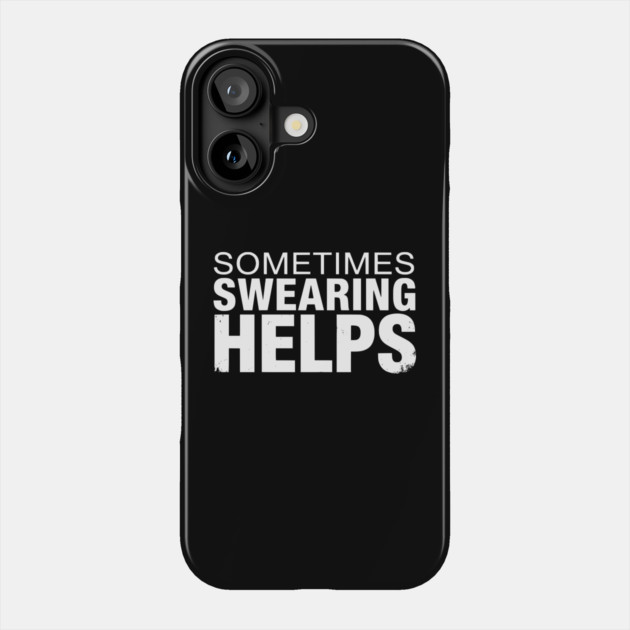 Sometimes Swearing Helps - Funny Sarcastic Design Phone Case by UrbanLifeApparel