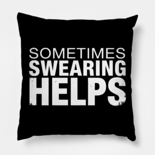 Sometimes Swearing Helps - Funny Sarcastic Design Pillow