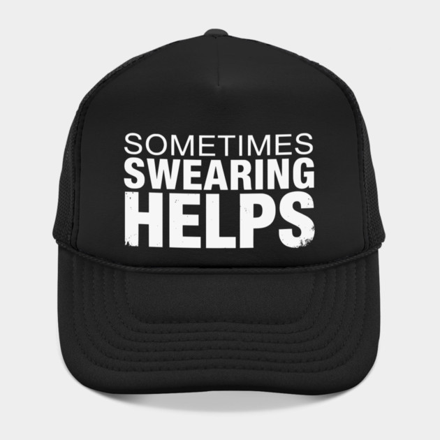 Sometimes Swearing Helps - Funny Sarcastic Design by UrbanLifeApparel