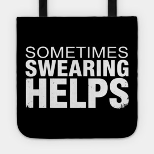 Sometimes Swearing Helps - Funny Sarcastic Design Tote