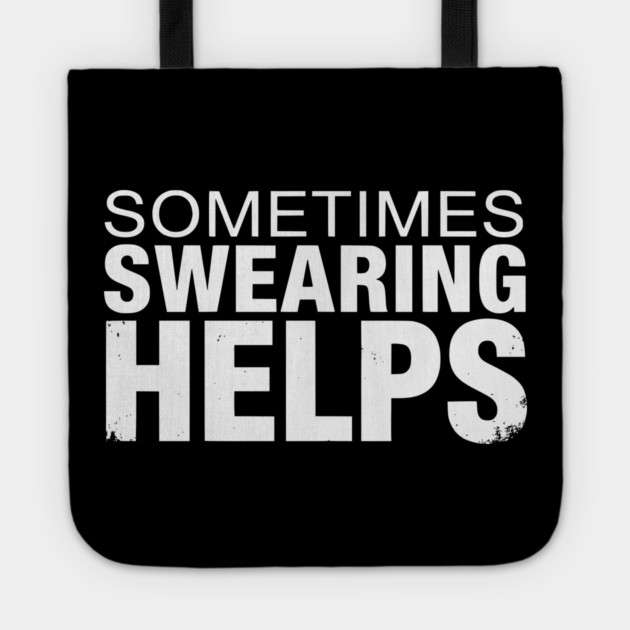 Sometimes Swearing Helps - Funny Sarcastic Design Tote by UrbanLifeApparel