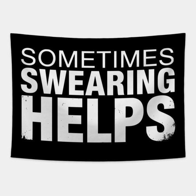 Sometimes Swearing Helps - Funny Sarcastic Design Tapestry by UrbanLifeApparel