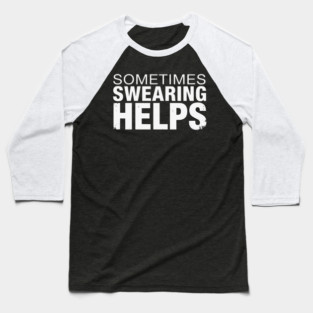 Sometimes Swearing Helps - Funny Sarcastic Design Baseball T-Shirt