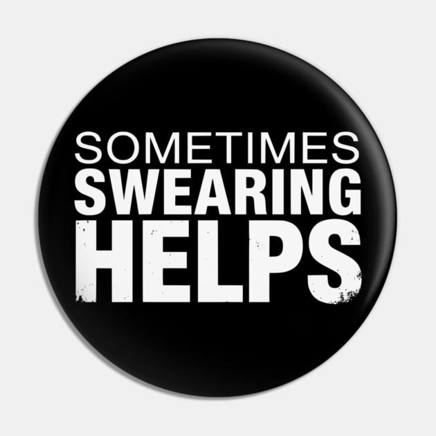 Sometimes Swearing Helps - Funny Sarcastic Design Pin by UrbanLifeApparel