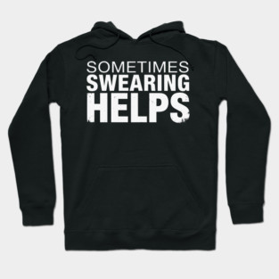 Sometimes Swearing Helps - Funny Sarcastic Design Hoodie