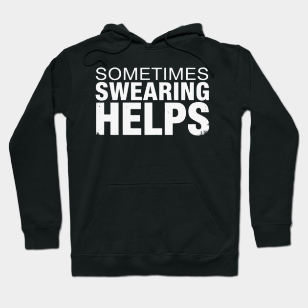 Sometimes Swearing Helps - Funny Sarcastic Design Hoodie by UrbanLifeApparel