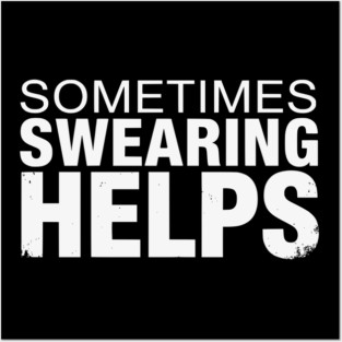 Sometimes Swearing Helps - Funny Sarcastic Design Posters and Art