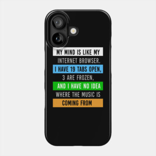 My Mind Is Like My Internet Browser - Funny Humor Phone Case