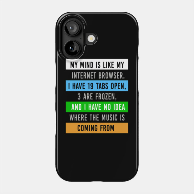 My Mind Is Like My Internet Browser - Funny Humor Phone Case by UrbanLifeApparel