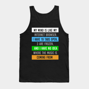 My Mind Is Like My Internet Browser - Funny Humor Tank Top