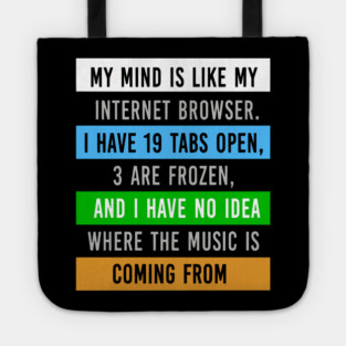 My Mind Is Like My Internet Browser - Funny Humor Tote