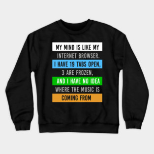 My Mind Is Like My Internet Browser - Funny Humor Crewneck Sweatshirt