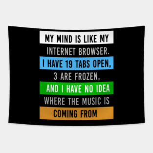 My Mind Is Like My Internet Browser - Funny Humor Tapestry