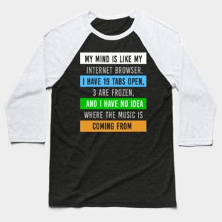My Mind Is Like My Internet Browser - Funny Humor Baseball T-Shirt