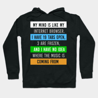 My Mind Is Like My Internet Browser - Funny Humor Hoodie
