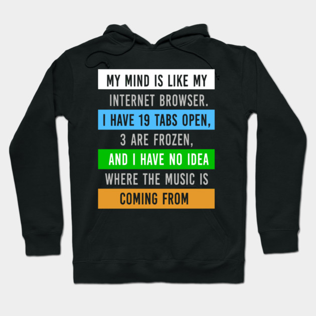 My Mind Is Like My Internet Browser - Funny Humor Hoodie by UrbanLifeApparel