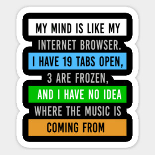 My Mind Is Like My Internet Browser - Funny Humor Sticker