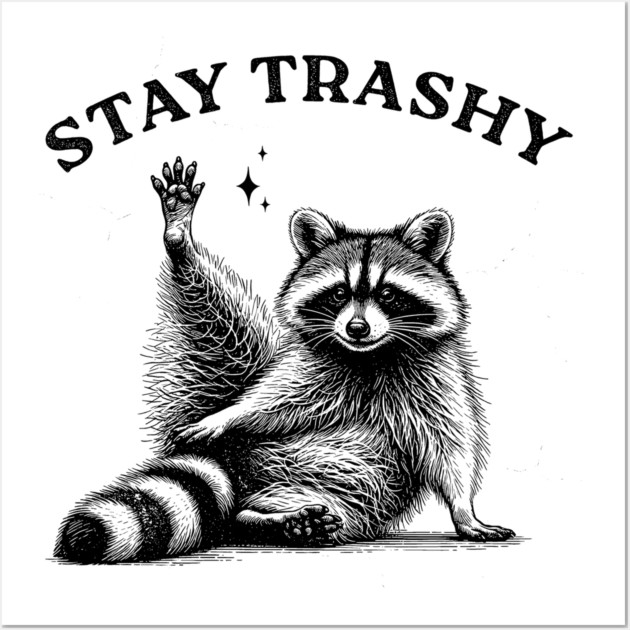 Stay Trashy Raccoon - Funny Trash Vintage Art Wall Art by UrbanLifeApparel