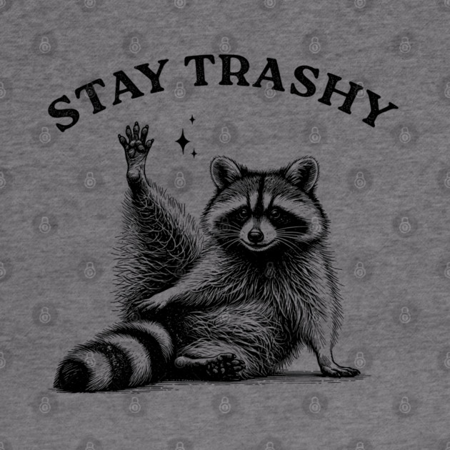 Stay Trashy Raccoon - Funny Trash Vintage Art by UrbanLifeApparel