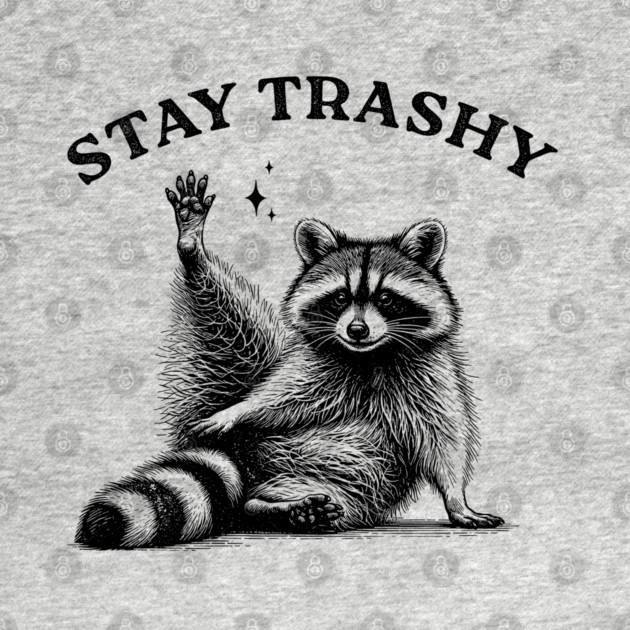Stay Trashy Raccoon - Funny Trash Vintage Art by UrbanLifeApparel