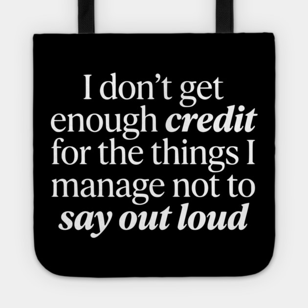 I Don't Get Enough Credit - Funny Sarcastic Quote Tote by UrbanLifeApparel