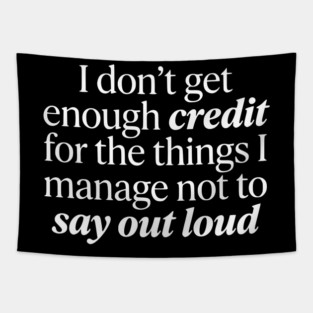 I Don't Get Enough Credit - Funny Sarcastic Quote Tapestry