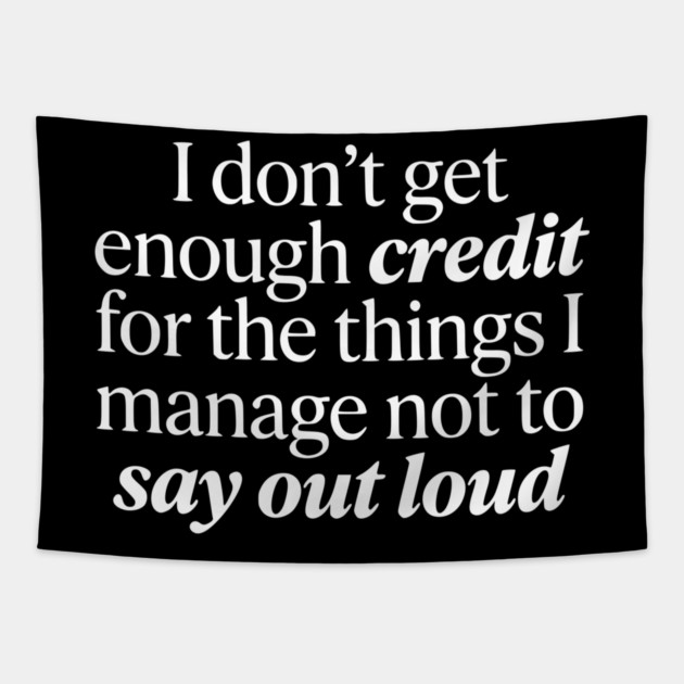 I Don't Get Enough Credit - Funny Sarcastic Quote Tapestry by UrbanLifeApparel