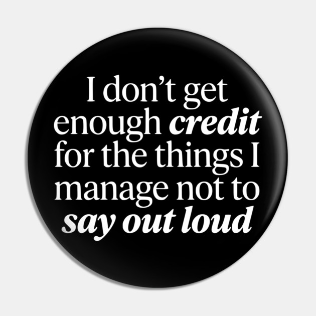 I Don't Get Enough Credit - Funny Sarcastic Quote Pin by UrbanLifeApparel