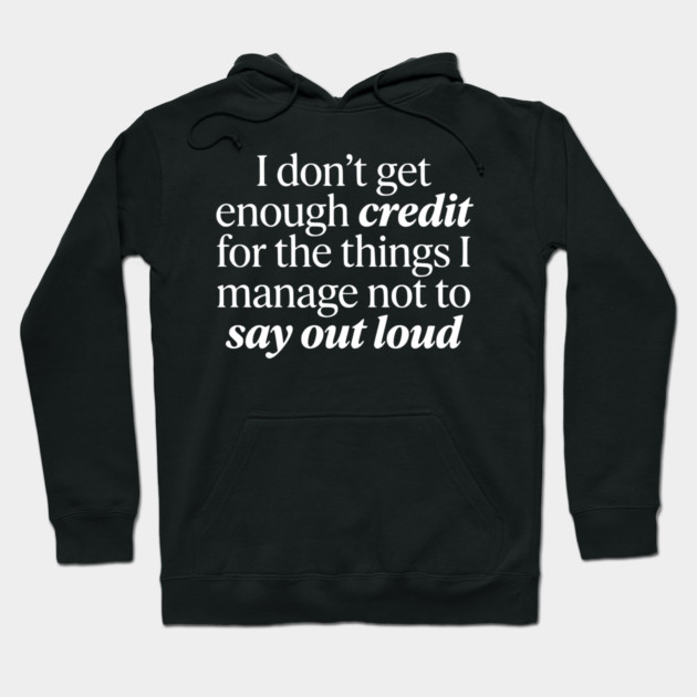I Don't Get Enough Credit - Funny Sarcastic Quote Hoodie by UrbanLifeApparel
