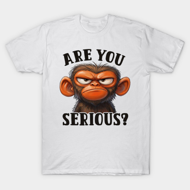 Are You Serious? - Angry Monkey Sarcastic Humor T-Shirt by UrbanLifeApparel