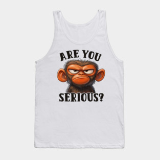 Are You Serious? - Angry Monkey Sarcastic Humor Tank Top