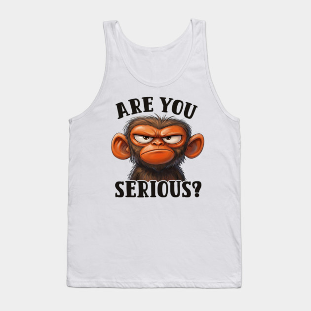 Are You Serious? - Angry Monkey Sarcastic Humor Tank Top by UrbanLifeApparel