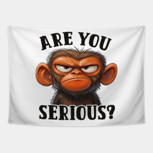 Are You Serious? - Angry Monkey Sarcastic Humor Tapestry