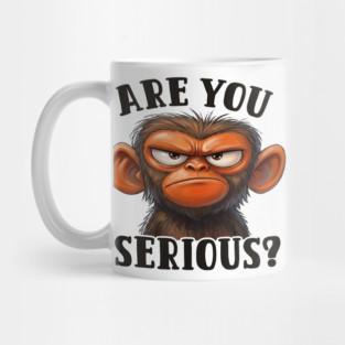 Are You Serious? - Angry Monkey Sarcastic Humor Mug