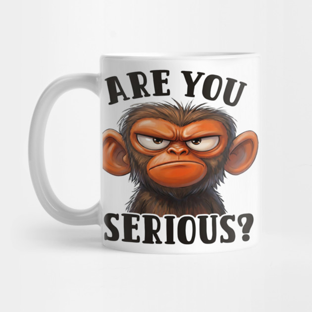 Are You Serious? - Angry Monkey Sarcastic Humor by UrbanLifeApparel