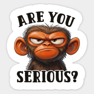 Are You Serious? - Angry Monkey Sarcastic Humor Magnet