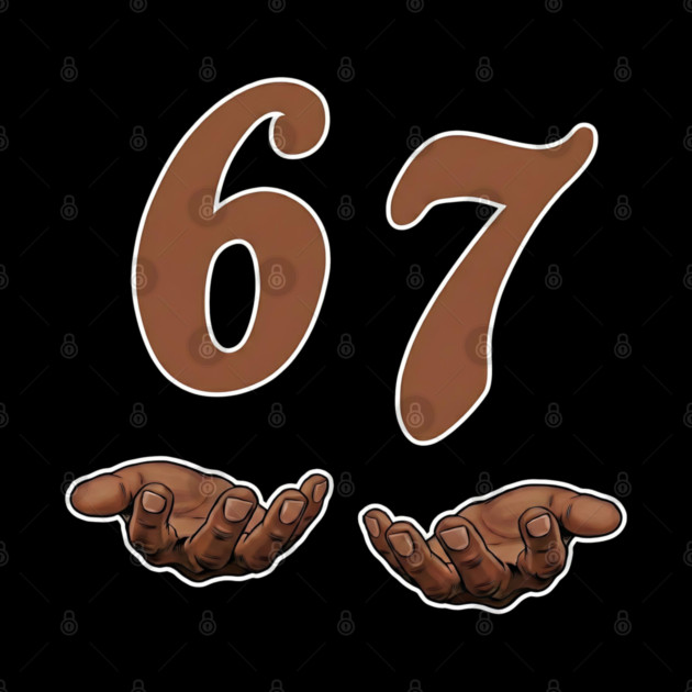 67 Meme Funny Slang by UrbanLifeApparel