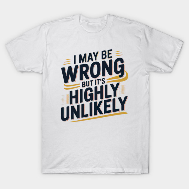 I May Be Wrong But Its Highly Unlikely Retro Vintage Style I May Be